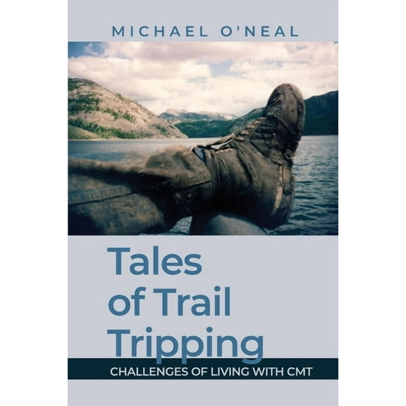 Tales of Trail Tripping: Challenges of Living With CMT, (Paperback)