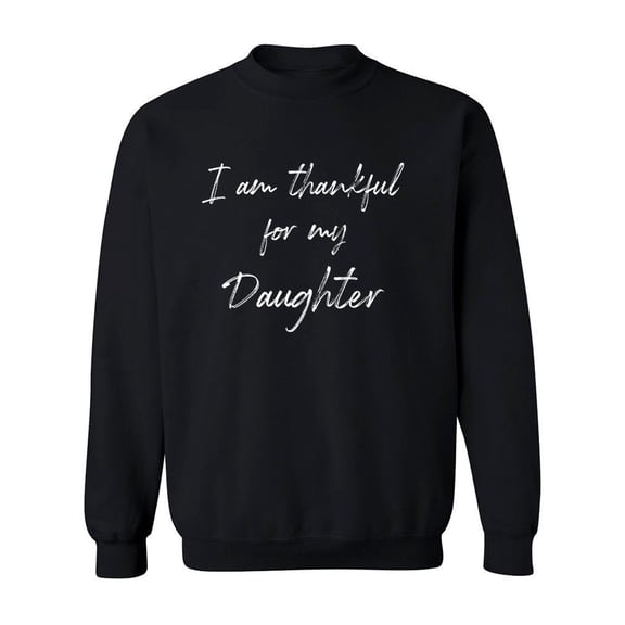 Thankful For My Daughter! Sweatshirt Men -GoatDeals Designs, Male Small