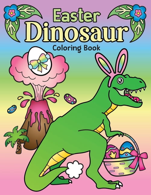 Easter Dinosaur Coloring Book : of Cute Hatching Dinosaur Eggs, Bunny