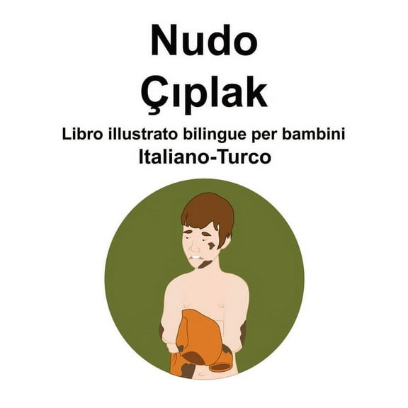 Italiano-Turco Nudo / Ãıplak Libro illustrato bilingue per bambini, (Paperback)