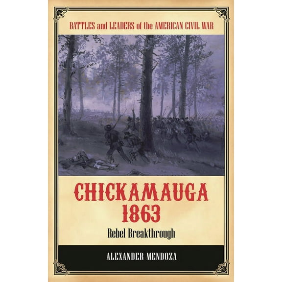 Battles and Leaders of the American Civi Chickamauga 1863: Rebel Breakthrough, (Hardcover)