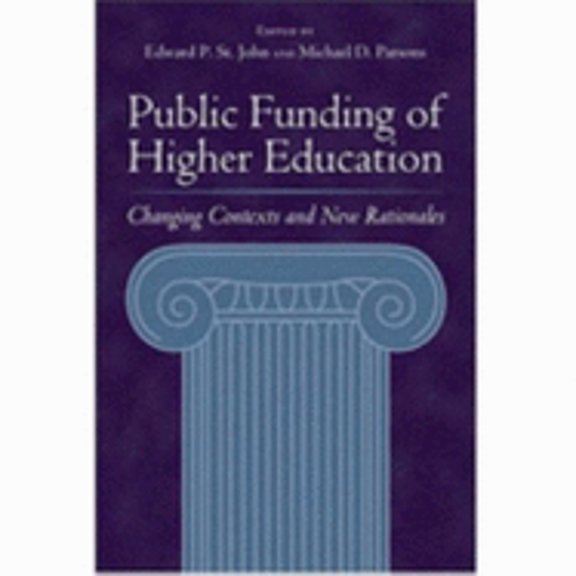 Pre-Owned Public Funding of Higher Education: Changing Contexts and New Rationales (Hardcover) by Professor Edward P St John, Professor Michael D Parsons