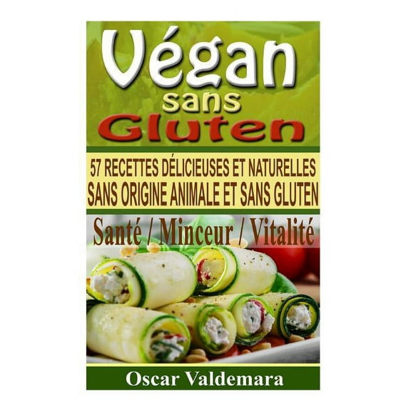 Perdre Du Ventre TV: Vegan sans Gluten : 57 recettes de petits déjeuners, déjeuners, dîners et desserts délicieux et naturels, sans origine animale et sans gluten (Series #2) (Paperback)