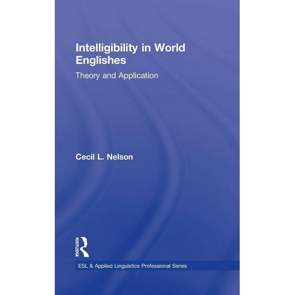 ESL & Applied Linguistics Professional Intelligibility in World Englishes: Theory and Application, (Hardcover)