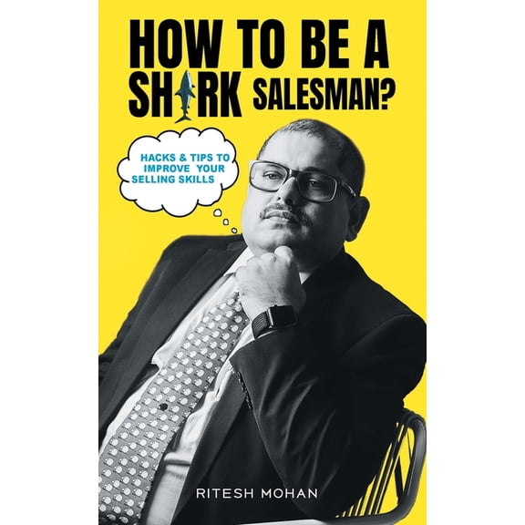 How to be a shark salesman?- Hacks & Tips to improve your selling skills, (Paperback)
