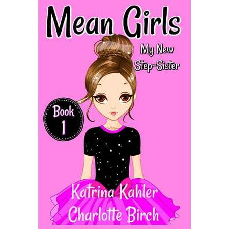 Mean Girls - Book 1 : My New Step-Sister: Books for Girls Aged