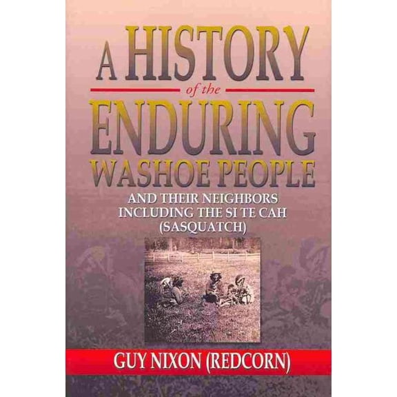 A History of the Enduring Washoe People: And Their Neighbors Including the Si Te Cah (Sasquatch)