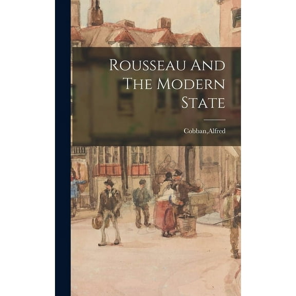Rousseau And The Modern State, (Hardcover)