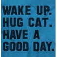 thumbnail image 2 of Wake Up Hug a Cat Have a Good Day Men's Graphic T Shirt Tees Brisco Brands 2X, 2 of 6