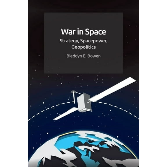 War in Space: Strategy, Spacepower, Geopolitics, (Paperback)