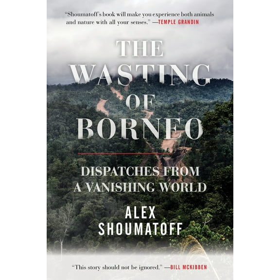 Pre-Owned The Wasting of Borneo: Dispatches from a Vanishing World (Hardcover) 0807078247 9780807078242
