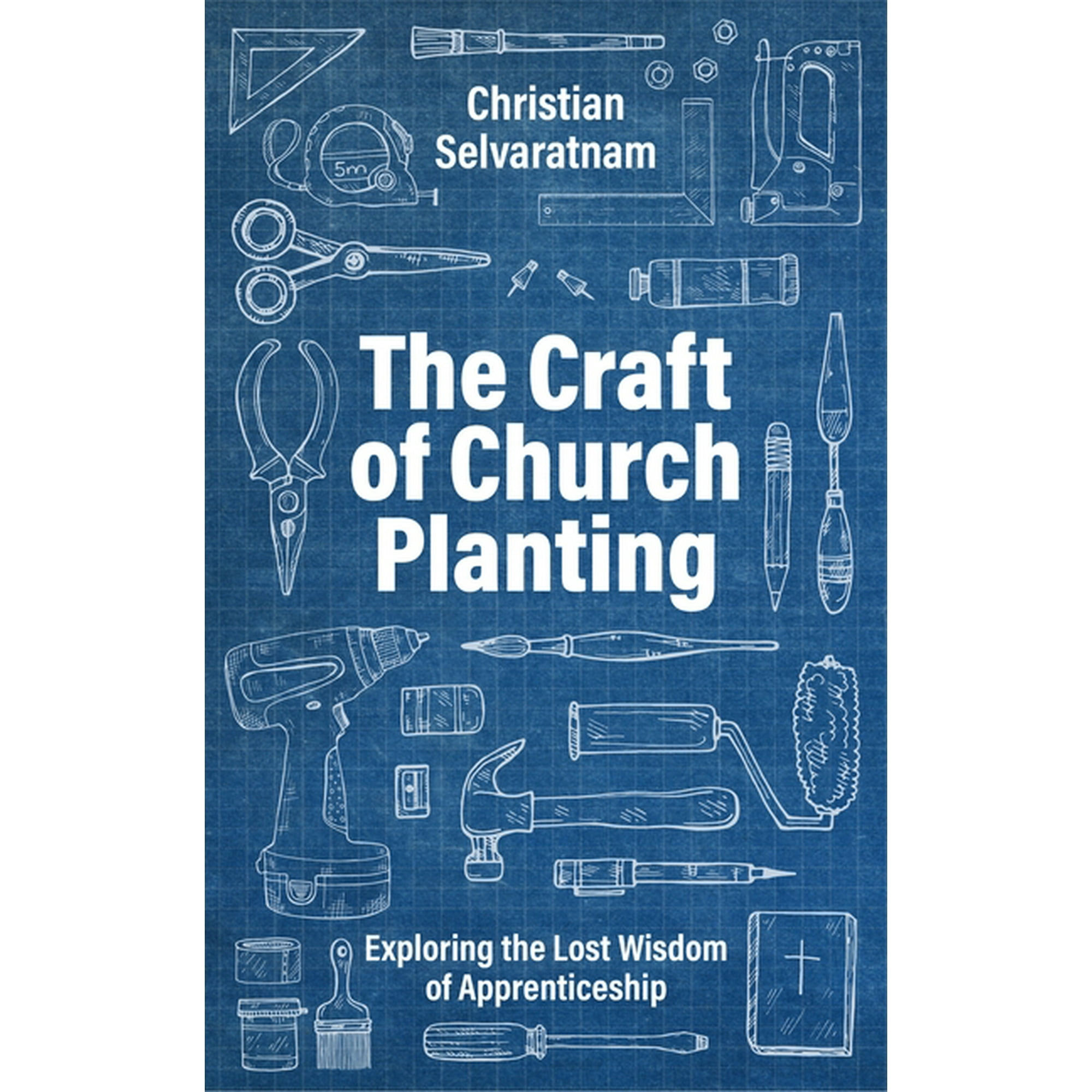 The Craft of Church Planting: Exploring the Lost Wisdom of Apprenticeship (Paperback)