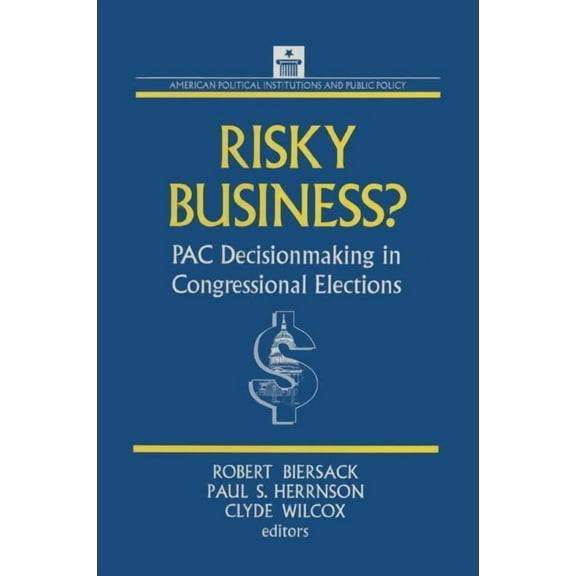 American Political Institutions & Public Risky Business: PAC Decision Making and Strategy, (Paperback)