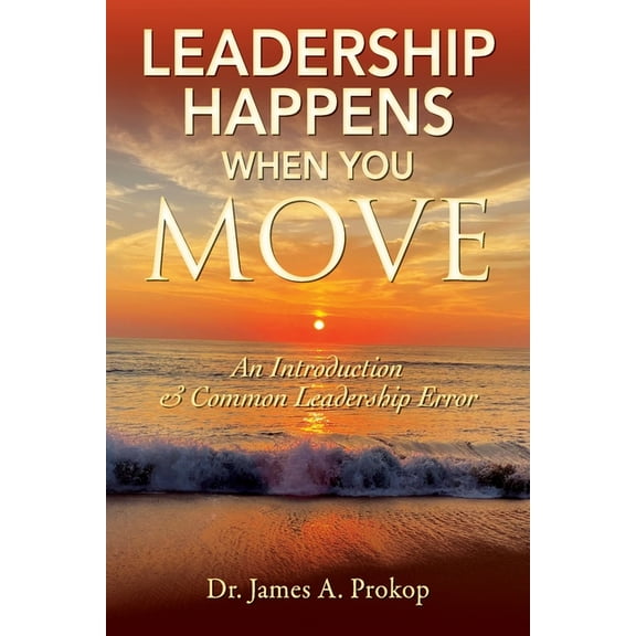 Leadership Happens When You Move: An Introduction & Common Leadership Error, (Paperback)