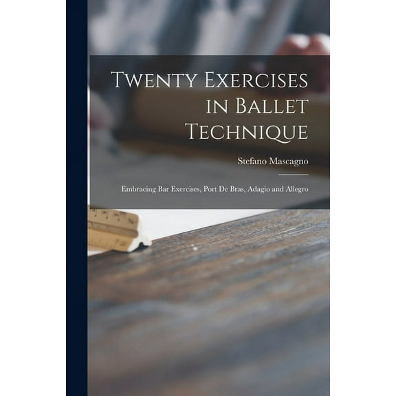 Twenty Exercises in Ballet Technique: Embracing Bar Exercises, Port De Bras, Adagio and Allegro (Paperback)