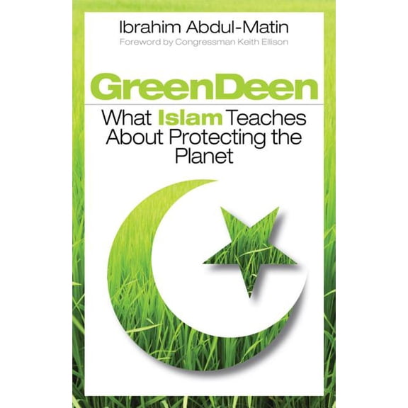 Green Deen : What Islam Teaches about Protecting the Planet (Paperback)