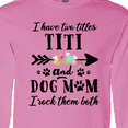 thumbnail image 4 of Inktastic I Have 2 Titles Titi and Dog Mom I Rock Them Both Long Sleeve T-Shirt, 4 of 5