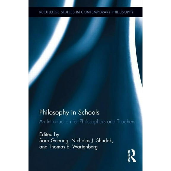 Routledge Studies in Contemporary Philos Philosophy in Schools: An Introduction for Philosophers and Teachers, Book 47, (Hardcover)