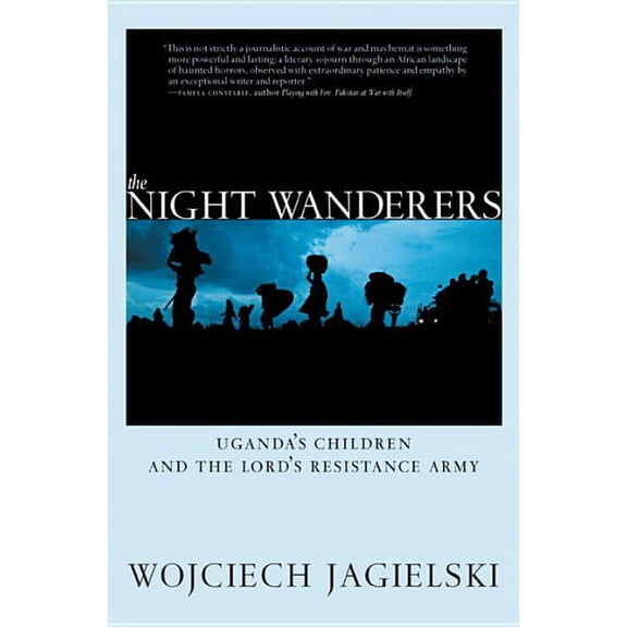 The Night Wanderers : Uganda's Children and the Lord's Resistance Army (Paperback)