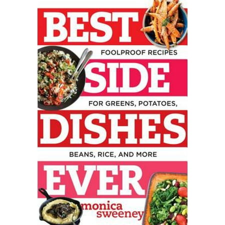 Best Side Dishes Ever: Foolproof Recipes for Greens, Potatoes, Beans, Rice, and More (Best Ever) - (Best Far Side Ever)