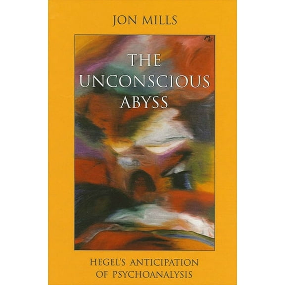 Suny Hegelian Studies The Unconscious Abyss: Hegel's Anticipation of Psychoanalysis, (Paperback)