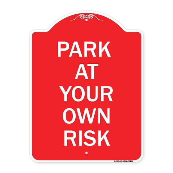 SignMission A-DES-RW-1824-23484 18 x 24 in. Designer Series Sign - Park At Your Own Risk, Red & White