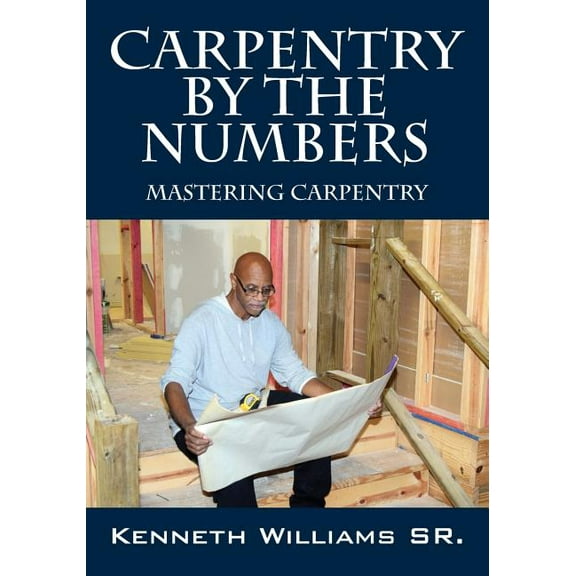Carpentry by the Numbers: Mastering Carpentry, (Paperback)