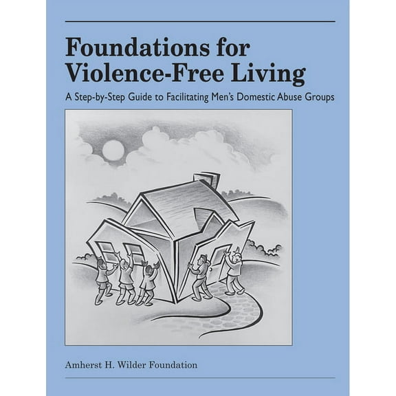 Foundations for Violence-Free Living: A Step-By-Step Guide to Facilitating Men's Domestic Abuse Groups, (Paperback)