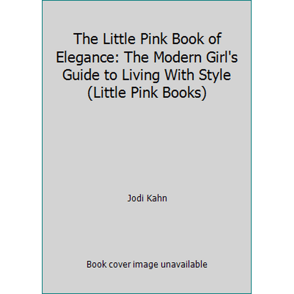 Pre-Owned The Little Pink Book of Elegance: The Modern Girl's Guide to Living With Style (Unknown) 1593599994 9781593599997