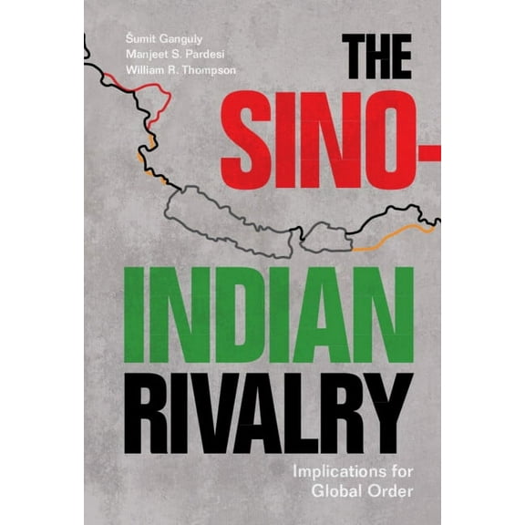 The Sino-Indian Rivalry: Implications for Global Order, (Hardcover)