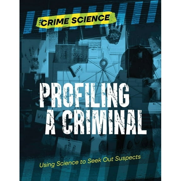 Crime Science Profiling a Criminal: Using Science to Seek Out Suspects, (Paperback)