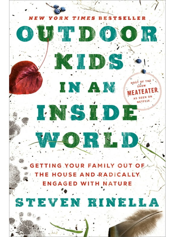 Outdoor Kids in an Inside World : Getting Your Family Out of the House and Radically Engaged with Nature (Hardcover)