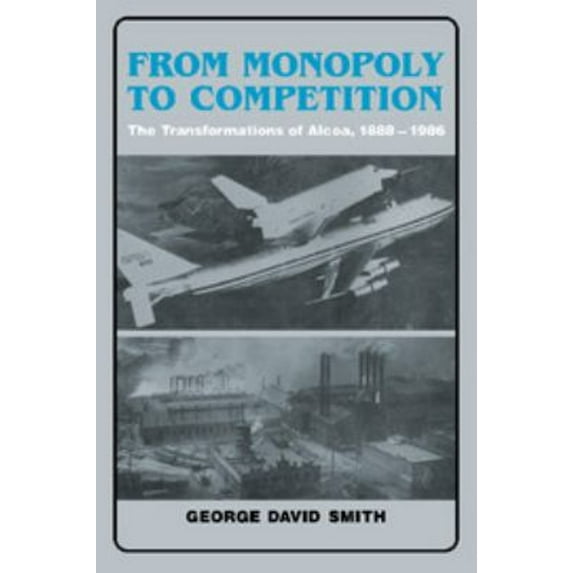 Pre-Owned From Monopoly to Competition: The Transformations of ALCOA, 1888 1986 (Hardcover) 0521352614 9780521352611