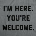 thumbnail image 2 of Mens I'm Here You're Welcome T Shirt Funny Sarcasm Humor Graphic Novelty Tee Graphic Tees, 2 of 7