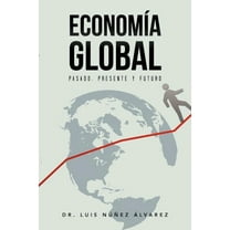 Econom a Global: Pasado, Presente y Futuro. (Paperback)