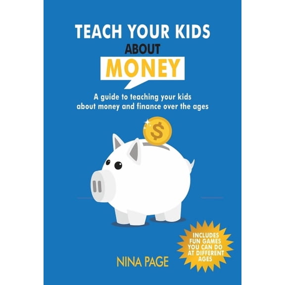 Teach your kids about money: A guide to teaching your kids about money and finance over the years, (Paperback)