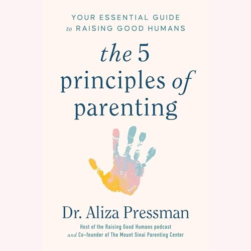 Pre-Owned The Five Principles of Parenting: Your Essential Guide to Raising Good Humans, 9781797172521, 1797172522, Paperback, Unabridged edition