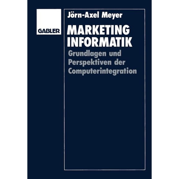 Marketinginformatik: Grundlagen Und Perspektiven Der Computerintegration, (Paperback)