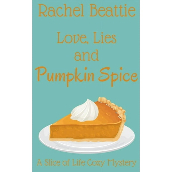 A Slice of Life Cozy Mystery Love, Lies and Pumpkin Spice, Book 1, (Paperback)