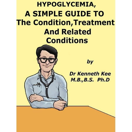 Hypoglycemia, A Simple Guide To The Condition, Treatment And Related Conditions - (Best Foods For Hyperglycemia)