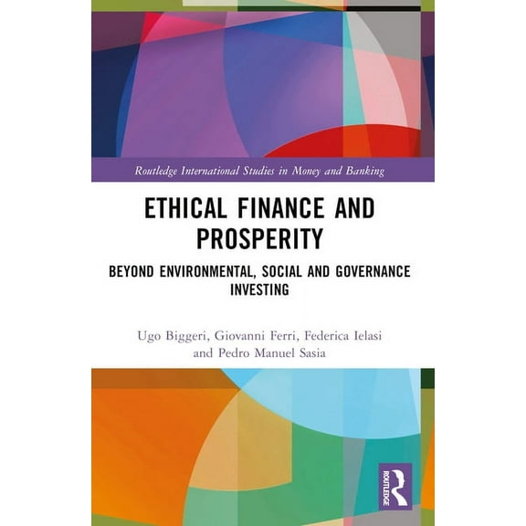 Routledge International Studies in Money Ethical Finance and Prosperity: Beyond Environmental, Social and Governance Investing, (Paperback)