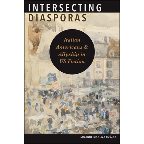 Suny Italian/American Culture Intersecting Diasporas: Italian Americans and Allyship in Us Fiction, (Paperback)