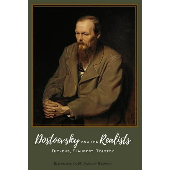 Dostoevsky and the Realists: Dickens, Flaubert, Tolstoy (Hardcover)