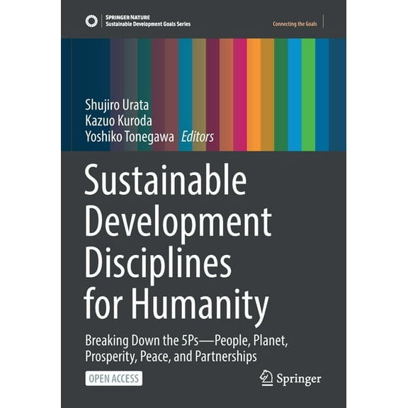 Sustainable Development Goals Sustainable Development Disciplines for Humanity: Breaking Down the 5ps--People, Planet, Prosperity, Peace, and Partners, (Paperback)