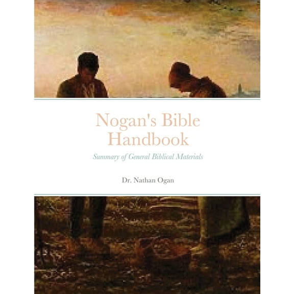Nogan's Bible Handbook: Summary of General Biblical Materials, (Paperback)