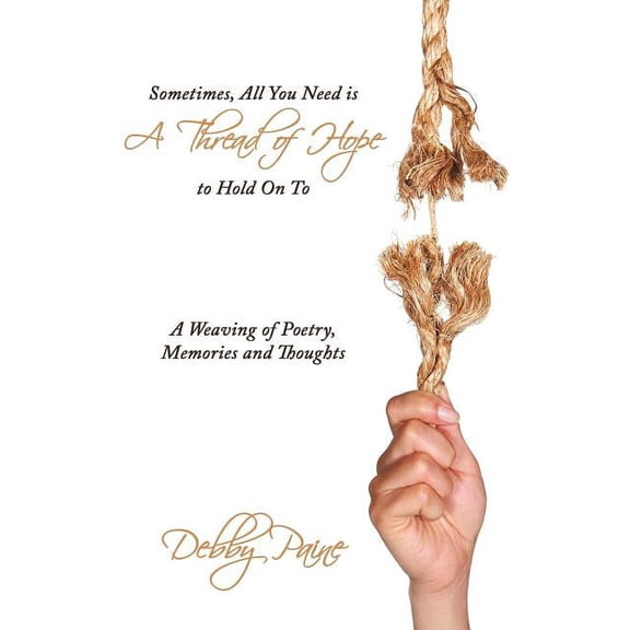 Sometimes, All You Need Is a Thread of Hope to Hold on to : A Weaving of Poetry, Memories and Thoughts