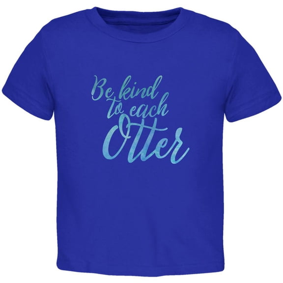 Be Kind to Each Other Otter Pun Toddler T Shirt Royal 2T