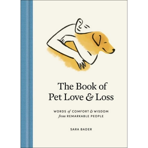 The Book of Pet Love and Loss: Words of Comfort and Wisdom from Remarkable People, (Hardcover)