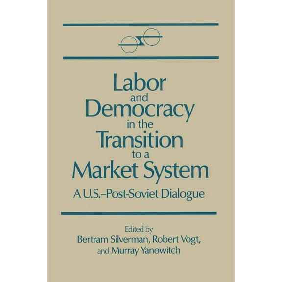 U.S.-Post-Soviet Dialogues Labor and Democracy in the Transition to a Market System, (Hardcover)