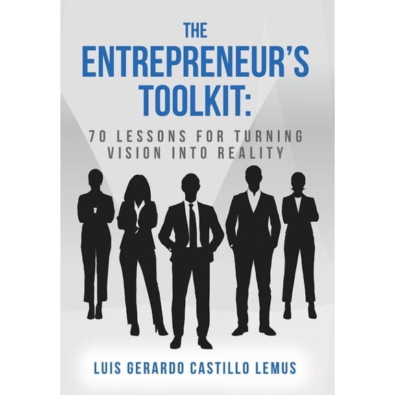 The Entrepreneur's Toolkit: 70 Lessons for Turning Vision Into Reality, (Hardcover)